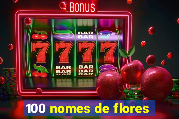 100 nomes de flores